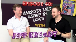 Episode 48: Almost Like Being in Love with Jeff Kready