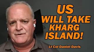 US WILL TAKE KHARG ISLAND! /Lt Col Daniel Davis