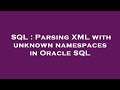 SQL : Parsing XML with unknown namespaces in Oracle SQL