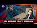 kan donduran cinayet kamerada 7 aralık 2017