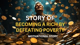 Becoming Rich by Defeating Poverty | #story #inspirational #motivation #motivational