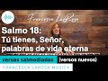 Salmo 18 - Tú tienes, Señor, palabras de vida eterna (versos nuevos) - Francesca LaRosa