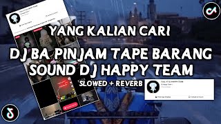 DJ BA PINJAM TAPE BARANG SOUND DJ HAPPY TEAM VIRAL TIKTOK YANG KALIAN CARI (SLOWED + REVERB)