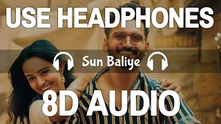 Sun Baliye (8D Audio) | Sonu Kakkar,Gajendra Verma | Apoorva Arora | Mann Taneja | 3D Song | Feel 8D
