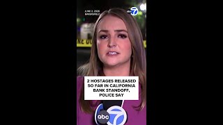 2 hostages released after man barricaded himself inside California bank
