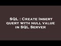 SQL : Create Insert query with null value in SQL Server