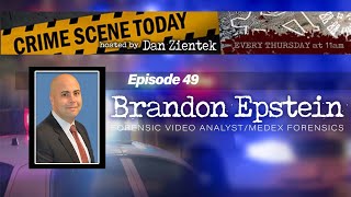 Episode 49- Brandon Epstein Forensic Video Analyst