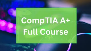 CompTIA A+  Full Video Course