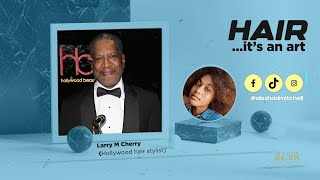 From Accountant to Award Winning Hollywood Hairstylist | Larry M. Cherry