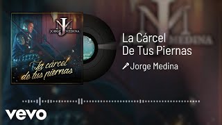 Jorge Medina - La Cárcel De Tus Piernas (Audio)