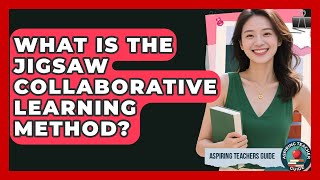 What Is The Jigsaw Collaborative Learning Method? - Aspiring Teacher Guide