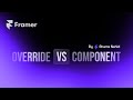 Framer Code Component vs Override — Plus How AI Can Build Them for You!