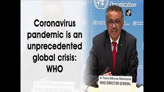 Coronavirus pandemic is an unprecedented global crisis: WHO