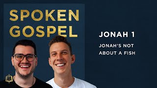 Jonah 1: Jonah's Not About A Fish | Spoken Gospel Podcast