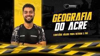 DIA 04 - GEOGRAFIA DO ACRE - CONCURSO DETRAN ACRE [Prof. João Acácio]