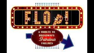 Flop! A tribute to broadways fabulous failures.