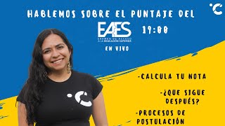 Hablemos sobre el puntaje del EAES y el proceso de postulación