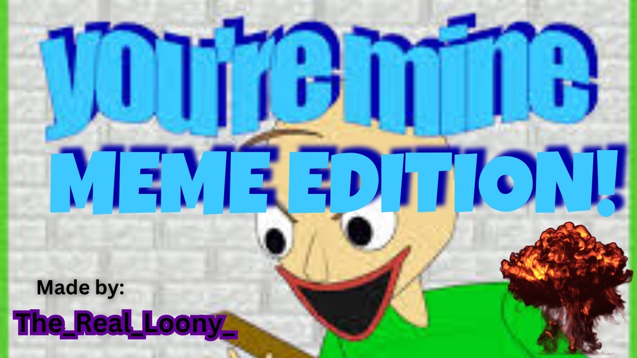Baldi You Re Mine But Its Meme Edition Youtube