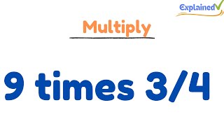 9 times 3/4 (Nine times Three-Fourths)