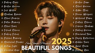 Beautiful Sad Songs 2025🎵Most beautiful sad songs ~ Emotional & Sad Love Song | New English sad song