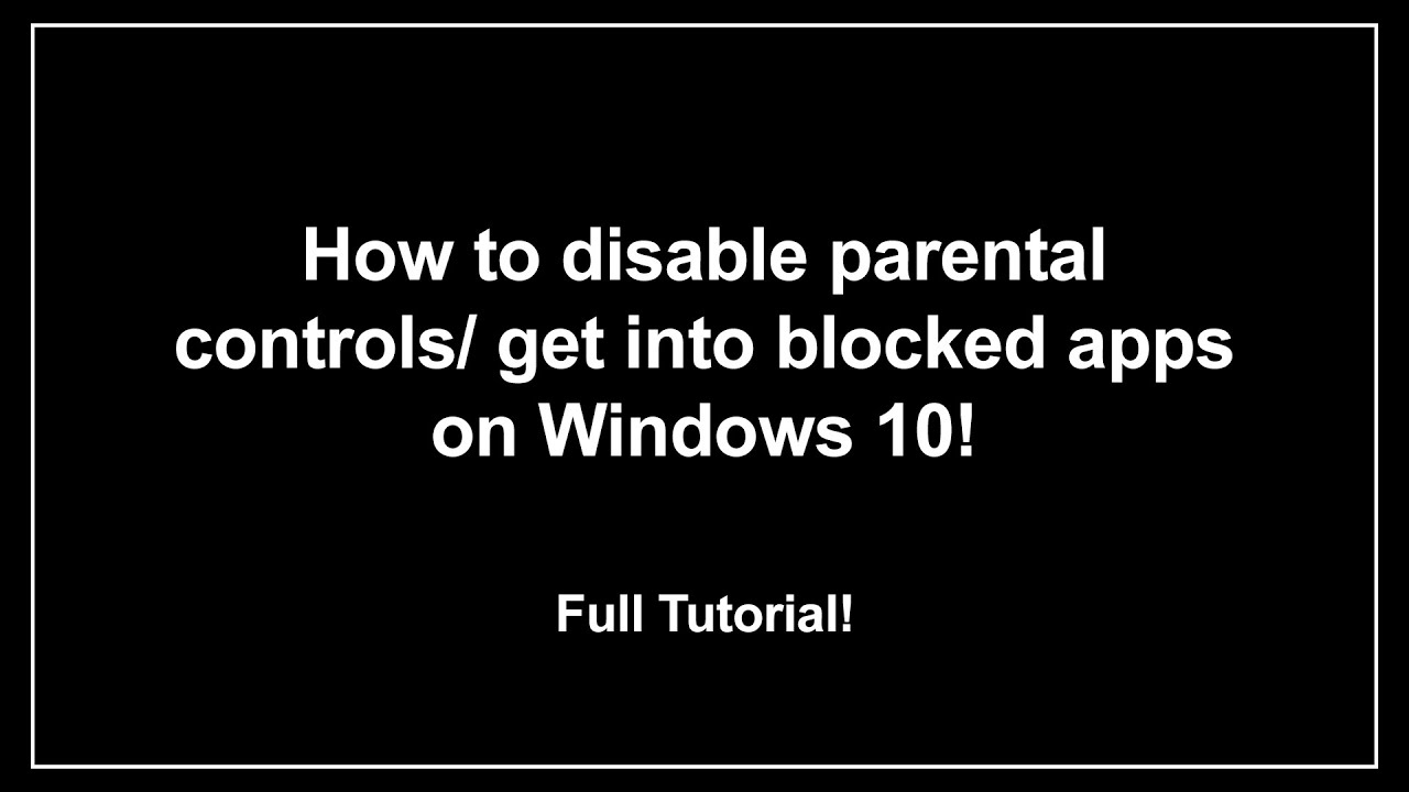 How To GET INTO BLOCKED APPS/Disable Parental Controls On Windows 10 ...