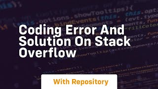 Coding error and solution on stack overflow