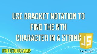 Use Bracket Notation to Find the Nth Character in a String | JavaScript Tutorial | FreeCodeCamp