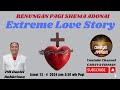 RENUNGAN PAGI SHEMA ADONAI TEMA : EXTREME LOVE STORY 