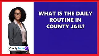 What Is The Daily Routine In County Jail?