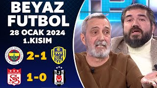 Beyaz Futbol 28 Ocak 2024 1.Kısım / Fenerbahçe 2-1 Ankaragücü / Sivasspor 1-0 Beşiktaş