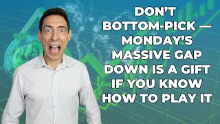 Don’t Bottom-Pick — Monday’s Massive Gap Down Is a Gift if You Know How to Play It