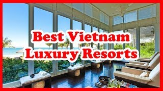 10 Best Vietnam Luxury Resorts | Asia | Love Is Vacation