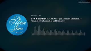 E309 A Heartfelt Chat with Dr. Foojan Zeine and Dr  Marcello Tanca about Inflammation and Psychiatry