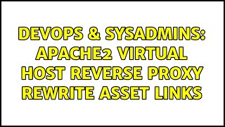 DevOps & SysAdmins: Apache2 virtual host reverse proxy rewrite asset links (3 Solutions!!)