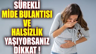 Sürekli mide bulantısı ve halsizlik ! Dikkat Asıl nedeni Çok Başka !