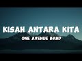 Kisah Antara Kita - One Avenue Band (Lirik)