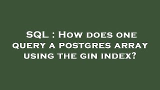 SQL : How does one query a postgres array using the gin index?