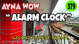 ALARM CLOCK | AYNA WOW 379 | ILOCANO COMEDY DRAMA | Jovie Almoite