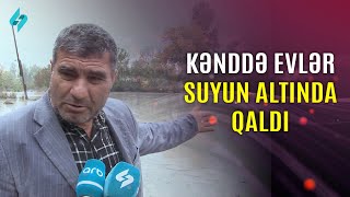 Kənddə evlər suyun altında qaldı | Kanal S Xəbər