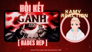 Kamy Reaction | GÁNH - KEJO (HADES REP) - Hồi Kết