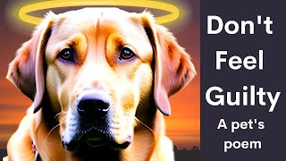 Please don't feel guilty - A pet's poem #rainbowbridge