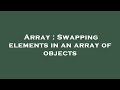 Array : Swapping elements in an array of objects
