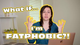 What to DO if you discover you're Fatphobic