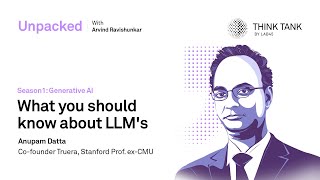 Unpacked | EP 10 | What you should know about LLM’s with Anupam Datta, Co-founder TruEra, and ex-CMU