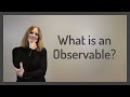 What Is an Observable?