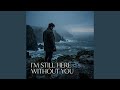 Still Here Without You