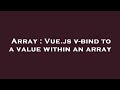 Array : Vue.js v-bind to a value within an array