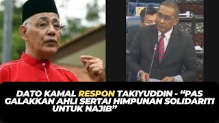 DATO KAMAL RESPON TAKIYUDDIN - “PAS GALAKKAN AHLI SERTAI HIMPUNAN SOLIDARITI UNTUK NAJIB”