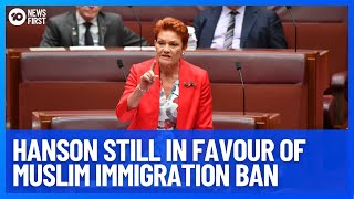 One Nation Leader Pauline Hanson Stands By Her Controversial Muslim Immigration Ban | 10 News First
