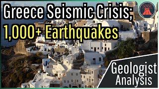 Greece Seismic Crisis Update; 1,000+ Earthquakes, Geologist Analysis